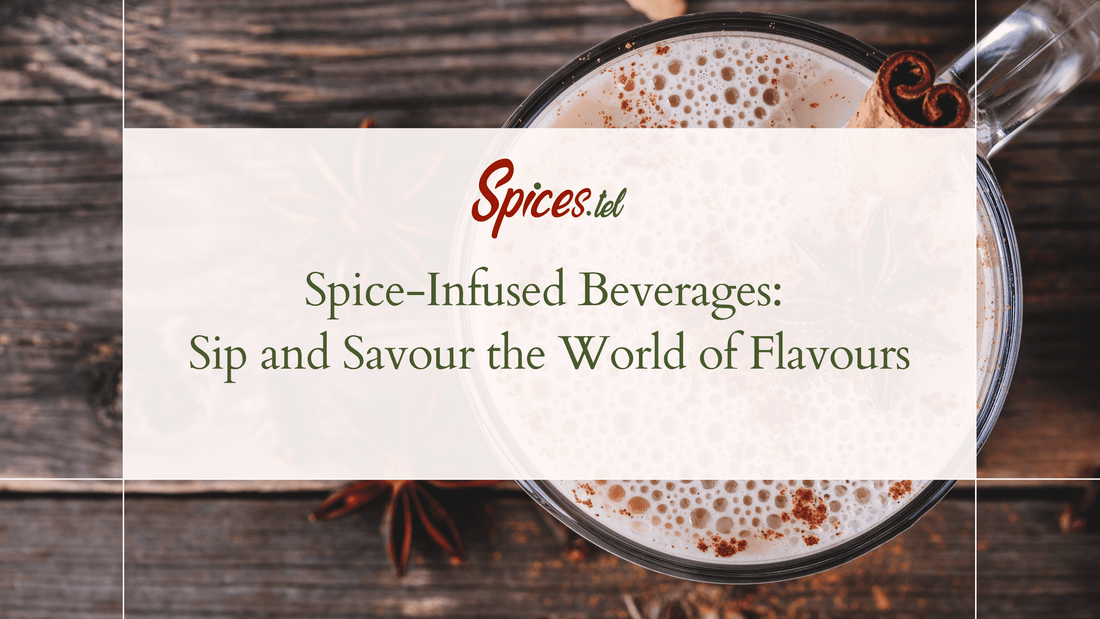 Spice-Infused Beverages: Sip and Savour the World of Flavours